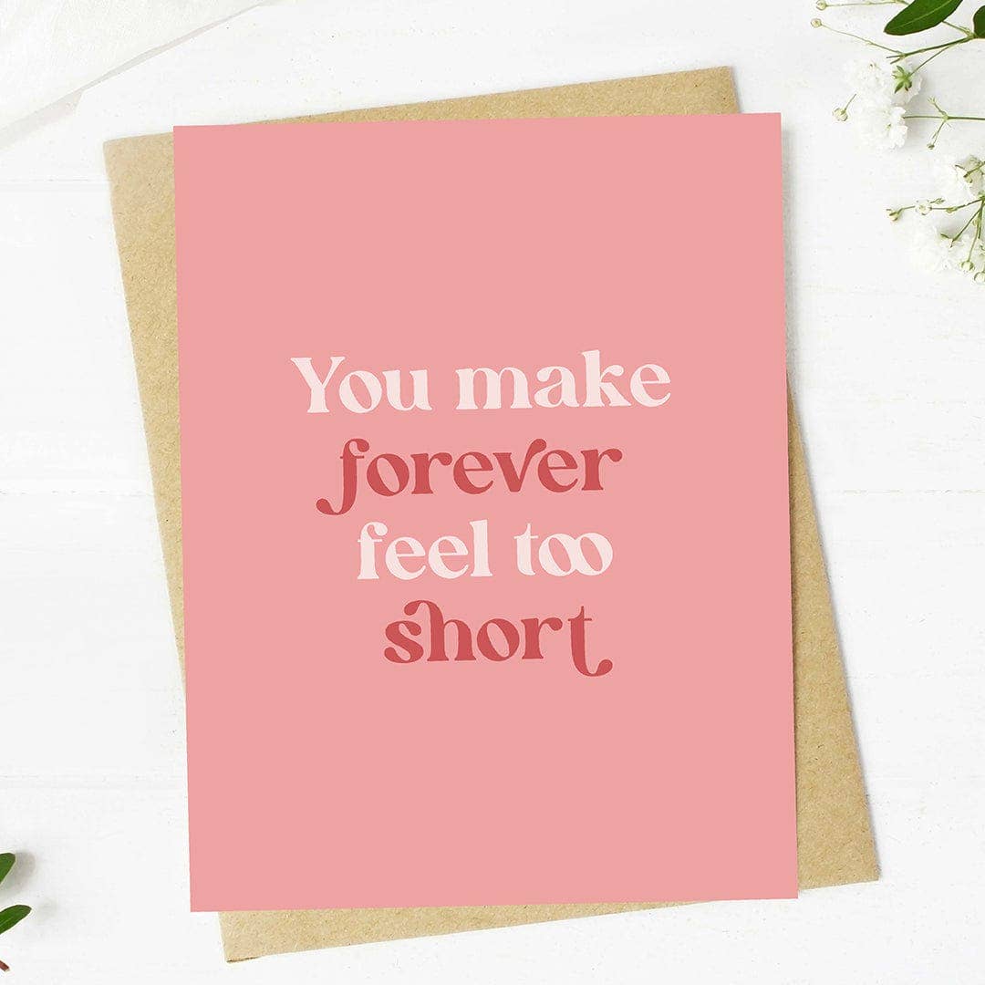 Big Moods - "You make forever feel too short" Valentine's Day Card